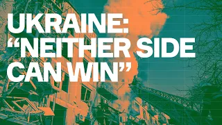 Ukraine: "Neither Side Can Win"