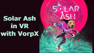 Solar Ash in VR and how to make game profiles in vorpX