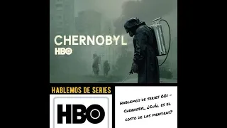 Hablemos de series 001 - Chernobyl ¿Cuál es el costo de las mentiras?