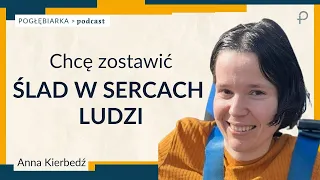 Pogłębiarka #PODCAST [#46] Chcę zostawić ślad w sercach ludzi - Anna Kierbedź