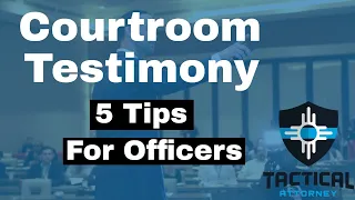 How To Testify In Court As A Police Officer - 5 Tips