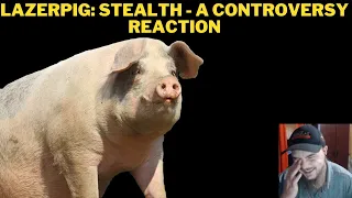 LazerPig: Stealth - A Controversy Reaction