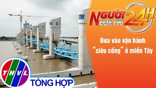 Người đưa tin 24H (18h30 ngày 23/12/2021) - Đưa vào vận hành “siêu cống” ở miền Tây