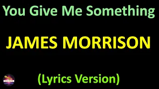 James Morrison - You Give Me Something (Lyrics version)