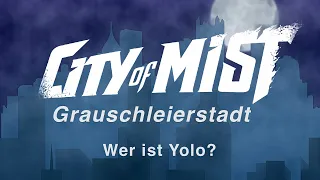 Wer ist Yolo? - Grauschleierstadt - City of Mist