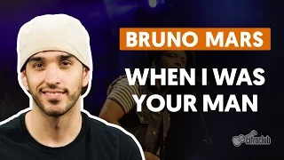 WHEN I WAS YOUR MAN - Bruno Mars (aula completa) | Como tocar no violão