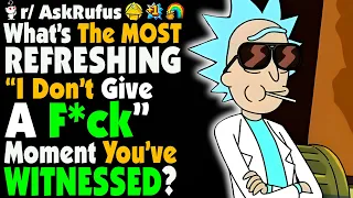 What's The Most EPIC "I DON'T GIVE A F*CK" Moment You've WITNESSED?