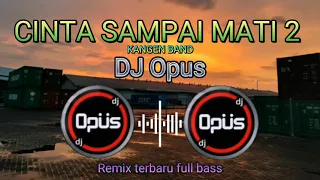 Cinta Sampai Mati 2 DJ Opus,full Bass. #dj #djopus #djopusteam #kangenband #djremix