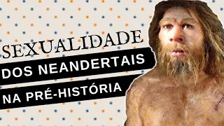 COMO ERAM AS RELAÇÕES SEXUAIS DOS NEANDERTAIS