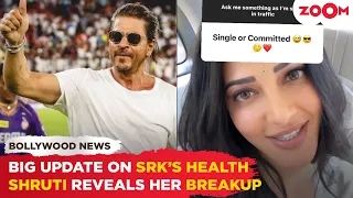 Shah Rukh Khan's manager shares a BIG UPDATE about his health | Shruti Haasan CONFIRMS her breakup