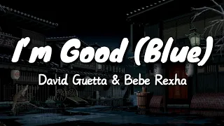 David Guetta, Bebe Rexha - I'm Good (Blue) (Lyrics) "I'm good, yeah, I'm feelin' alright"