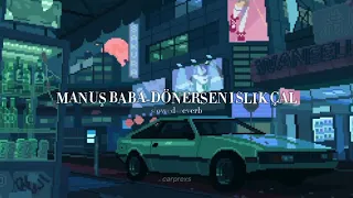 Manuş Baba-Dönersen Islık Çal {slowed+reverb}