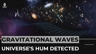 Gravitational waves: Astrophysicists hear the hum of the universe