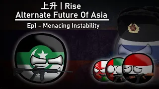 Rise | 上升 | Alternate Future Of Asia | Ep1 | Menacing Instability