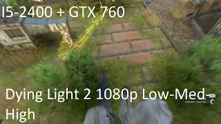 I5-2400 + GTX 760 (Dying Light 2) 1080p High - Med - Low