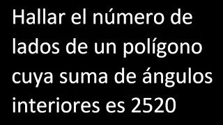 Hallar el numero de lados de un polígono cuya suma de angulos interiores es 2520