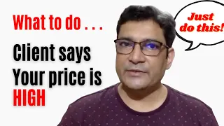 What to do when Clients say your Price Is Too High?