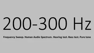 200-300 Hz. Frequency Sweep. Human Audio Spectrum. Hearing test. Bass test. Pure tone