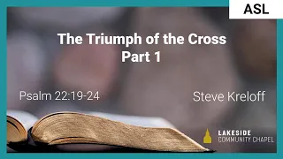 The Triumph of the Cross, Part 1 [ASL] - Steve Kreloff