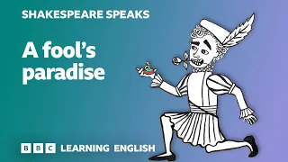 A fool's paradise - Learn English vocabulary & idioms with 'Shakespeare Speaks'