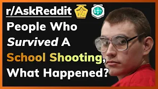 School Shooting Survivors, What Happened? - (r/AskReddit | Top Posts)