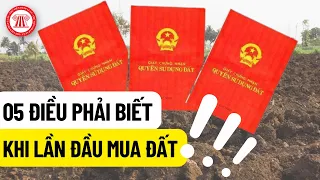 05 Điều Phải Biết Khi Lần Đầu Mua Đất | THƯ VIỆN PHÁP LUẬT