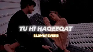 TU HI HAQEEQAT - ❤️ SLOW+REVERB ||SONG ||