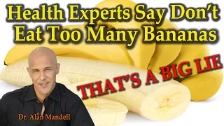 Health Experts Say Don't Eat Too Many Bananas (THAT'S A BIG LIE) - Dr Alan Mandell, D.C.