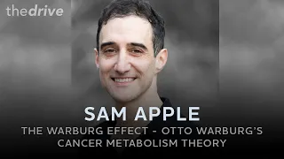 #187 - The Warburg Effect: Otto Warburg’s Cancer Metabolism Theory with Sam Apple