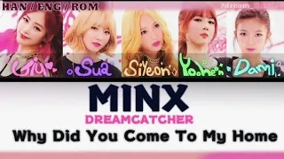 Dreamcatcher Minx(드림캐쳐) - 우리 집에 왜 왔니(Why did you come to my home?)  [Color coded Lyrics KOR/ROM/ENG]