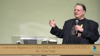 Conferencia Magistral: LA VIDA DEL CRISTIANO Y LA POLÍTICA. Dr. César Vidal.