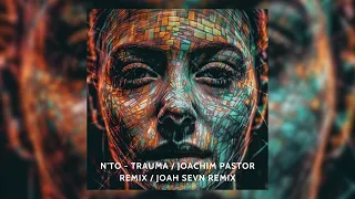 NTO - Trauma (Joachim Pastor Remix) - Joah Sevn Remix