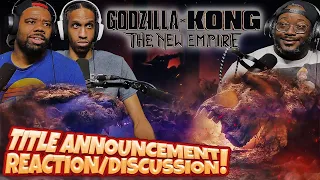 Godzilla x Kong: The New Empire Title Announcement Reaction/Discussion