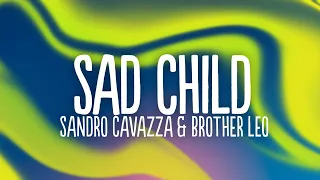 Sandro Cavazza & Brother Leo - Sad Child (Lyrics)