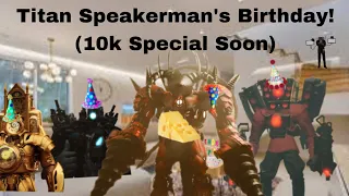 Titan Speakerman’s Birthday! (10k Special Soon)