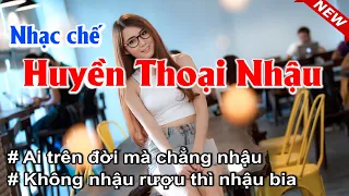 NHẠC CHẾ Huyền Thoại Nhậu