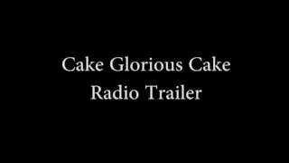 Cake Glorious Cake   Radio Trailer