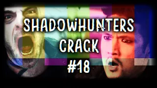 Shadowhunters Crack #18 | "Guess I just lost my husband" ¯_(ツ)_/¯