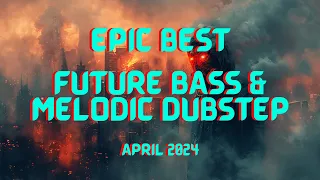 EPIC BEST FUTURE BASS & MELODIC DUBSTEP | APRIL 2024 MIX