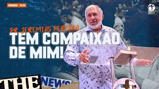 Jesus, filho de Davi, tem compaixão de mim! | Pr. Jeremias Pereira