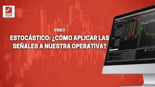 Estocástico: Como aplicar las señales a nuestro trading