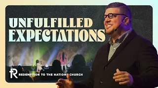 Unfulfilled Expectations | Full Sunday Service |  August 20, 2023