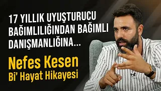 17 Yıllık Uyuşturucu Bağımlılığından Bağımlı Danışmanlığına | Nefes Kesen Bi' Hayat Hikayesi