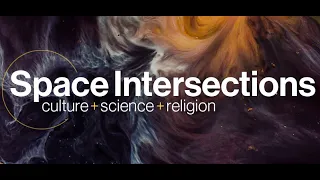 Space Intersections: Culture + Science + Religion