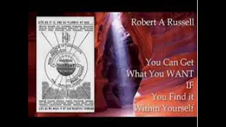 Robert A Russell  You Can Get what you Want, IF, You Find it Within Yourself