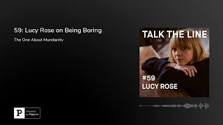 59: Lucy Rose on Being Boring