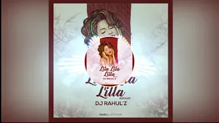 Lila Lila Lilla Dj Rahul'z Remix