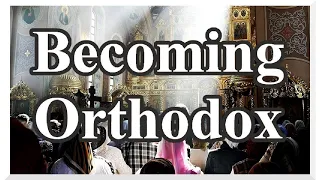 Becoming Orthodox (How to join the #Orthodox Church)