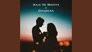 Aaja Ve Mahiya × Dhadkan