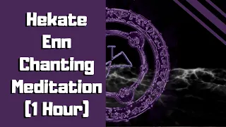 Hekate Enn Chanting (1 Hour)